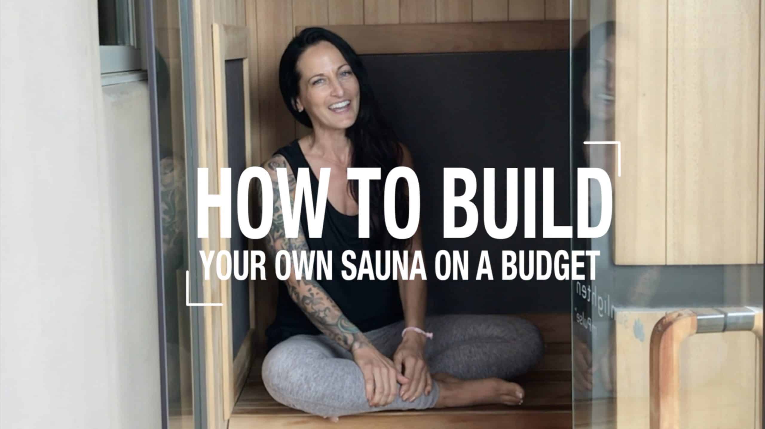 How To Build Your Own Sauna On A Budget and Why You Should Use One