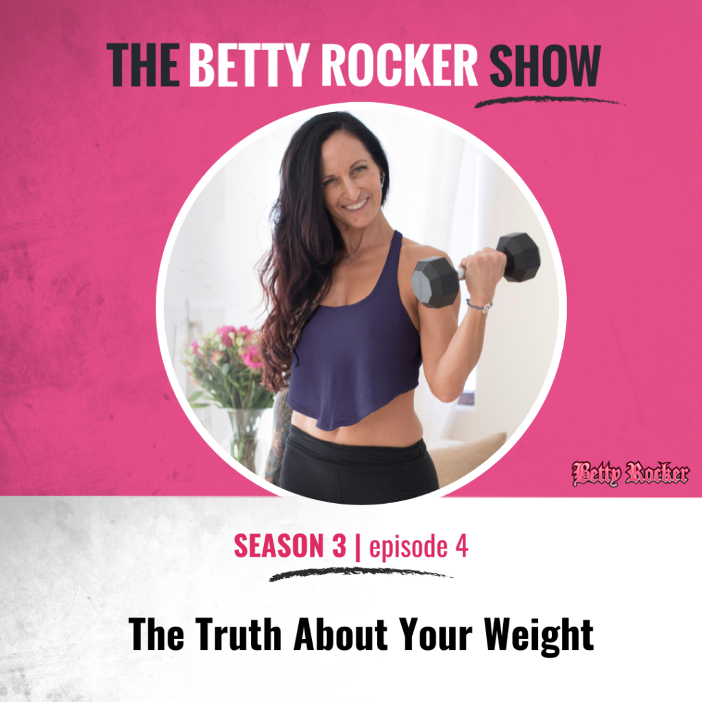 The Truth About Your Weight - The Betty Rocker
