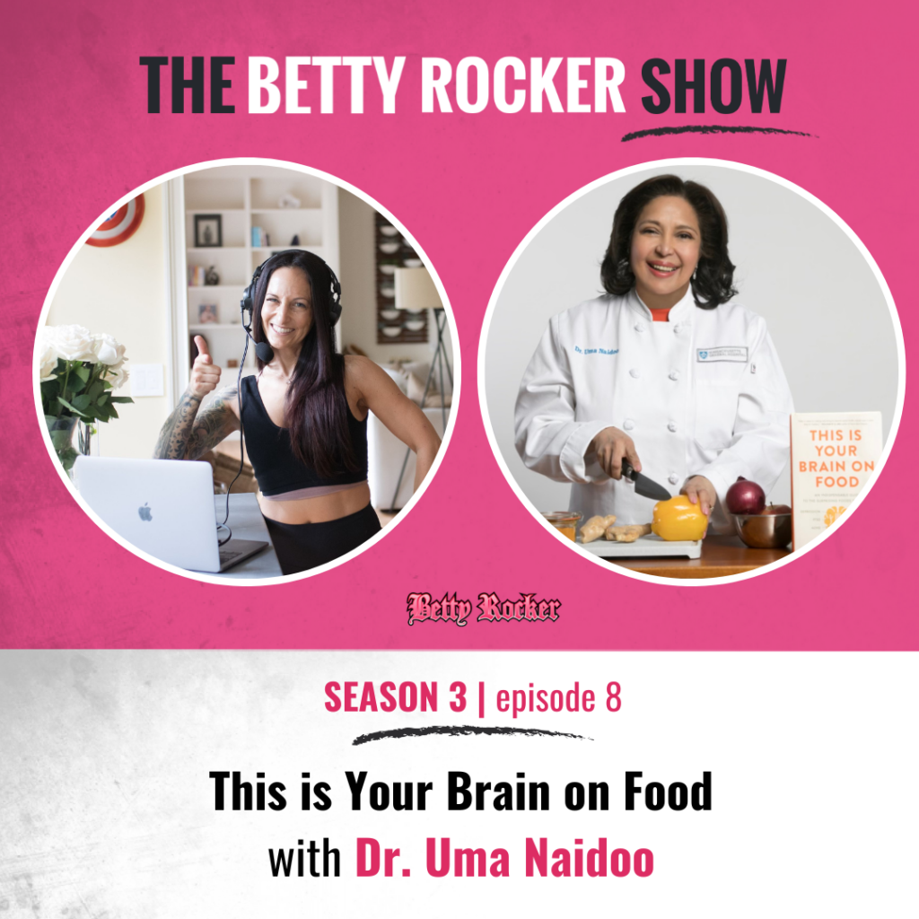 This is Your Brain on Food with Dr. Uma Naidoo - The Betty Rocker
